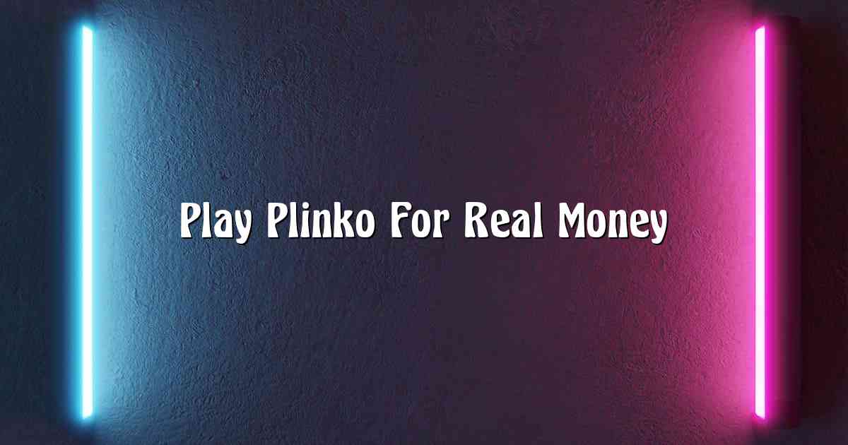 Play Plinko For Real Money