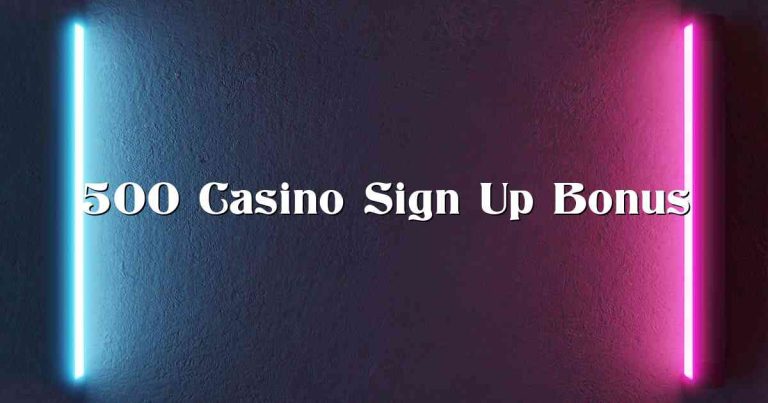 500 Casino Sign Up Bonus