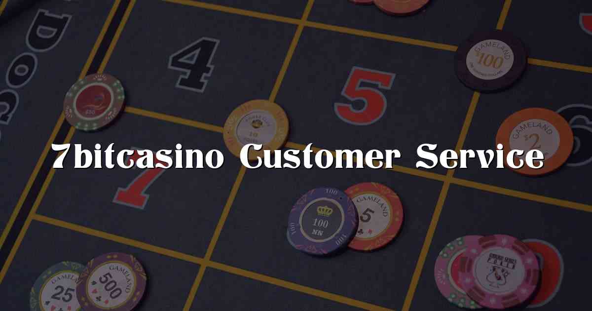 7bitcasino Customer Service