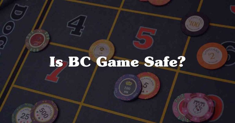 Is BC Game Safe?