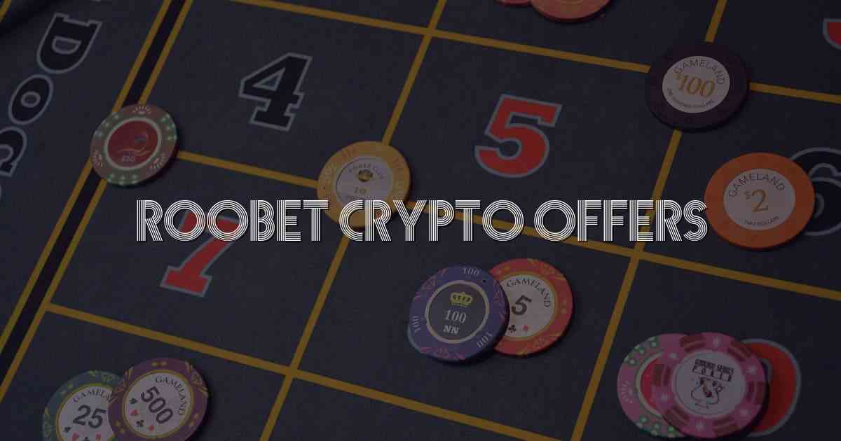 Roobet Crypto Offers