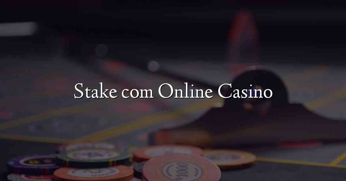 Stake com Online Casino