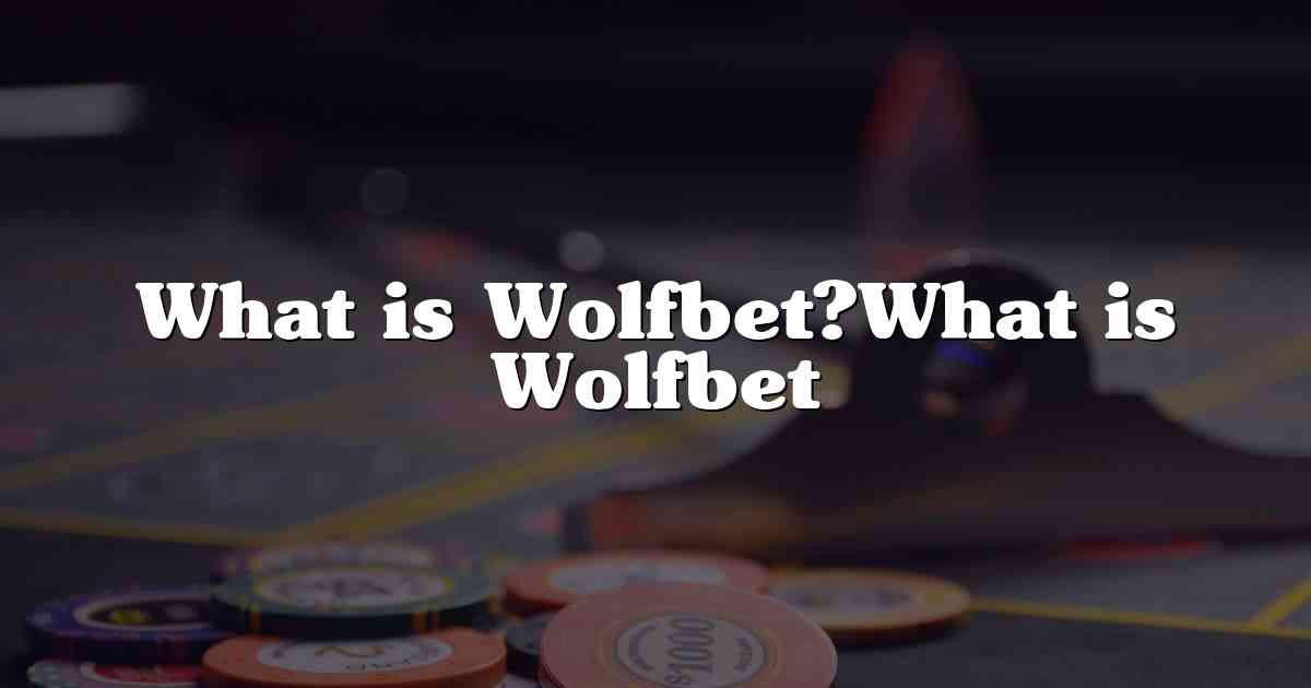 What is Wolfbet?What is Wolfbet