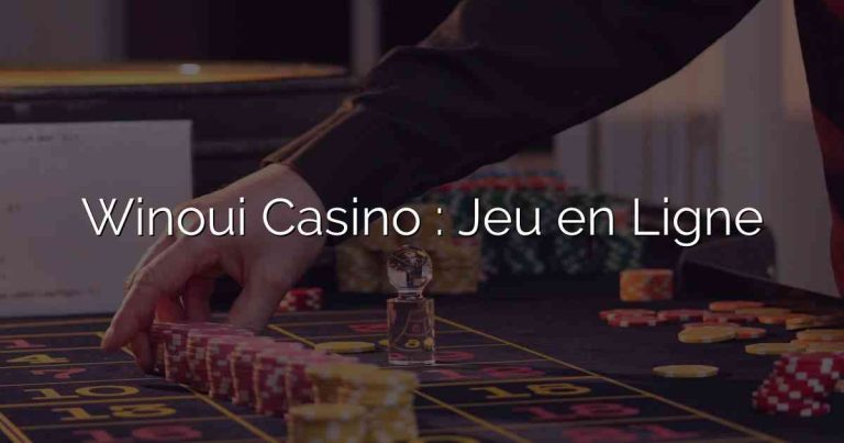 Winoui Casino : Jeu en Ligne
